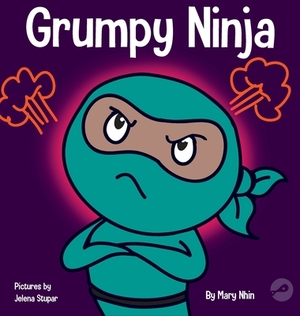 Grumpy Ninja: A Children's Book About Gratitude and Pespective by Grow Grit Press, Mary Nhin