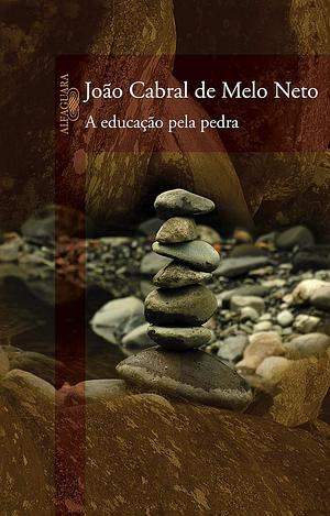 A educação pela pedra by João Cabral de Melo Neto