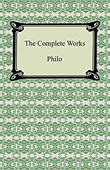 The Complete Works of Philo by Philo of Alexandria