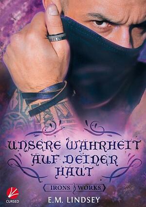 Unsere Wahrheit auf deiner Haut by E.M. Lindsey