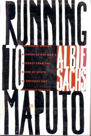 Running to Maputo: The Deeply Moving Account of One Man's Journey from the Brink of Death By... by Albie Sachs