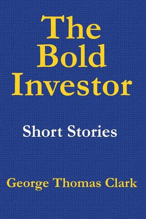 The Bold Investor by George Thomas Clark