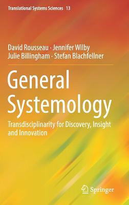 General Systemology: Transdisciplinarity for Discovery, Insight and Innovation by Jennifer Wilby, Julie Billingham, David Rousseau