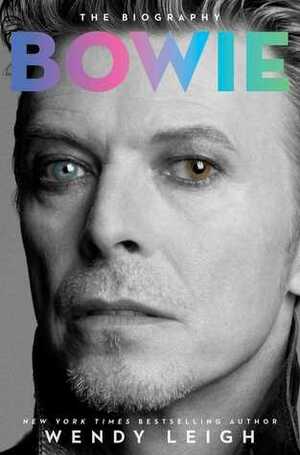 Bowie: The Biography by Wendy Leigh