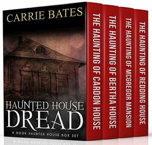 Haunted House Dread: 4 Book Haunted House Box Set by Carrie Bates