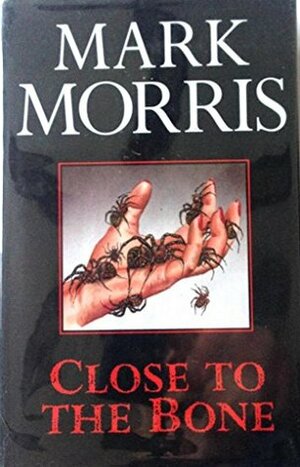 Close to the Bone by Mark Morris