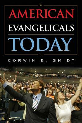 American Evangelicals Today by Corwin E. Smidt