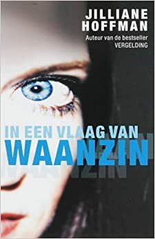 In een vlaag van waanzin by Jilliane Hoffman