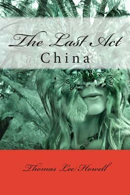 Last Act In China by Thomas Lee Howell