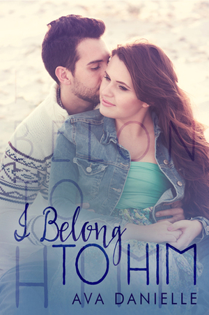 I Belong to Him (Belong Series Vol. 1) by Ava Danielle