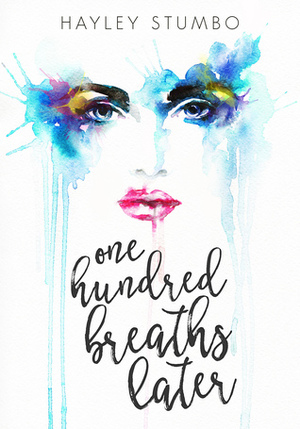 One Hundred Breaths Later by Hayley Stumbo