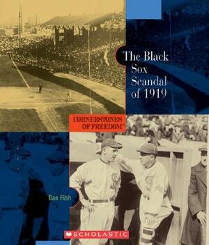 The Black Sox Scandal of 1919 by Dan Elish