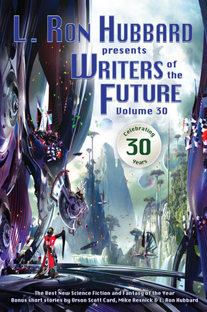 L. Ron Hubbard Presents Writers of the Future Volume 30 by Robert Silverberg, Stephen Hickman, K.C. Norton, Dave Wolverton, Megan E. O'Keefe, C. Stuart Hardwick, Val Linahn, Terry Madden, L. Ron Hubbard