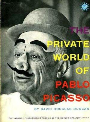 The Private World of Pablo Picasso by Jerry Mason, David Douglas Duncan