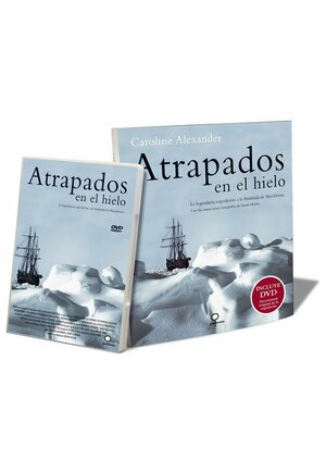 Atrapados en el hielo. La legendaria expedicion a la Antartida de Shackleton + DVD by Caroline Alexander