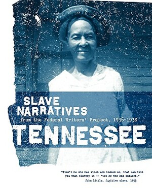 Tennessee Slave Narratives: Slave Narratives from the Federal Writers' Project 1936-1938 by 