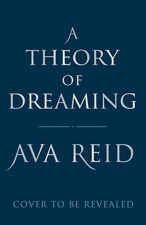 A Theory of Dreaming by Ava Reid