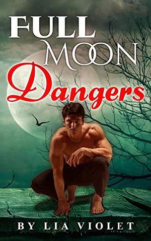 Full Moon Dangers by Lia Violet, Lia Violet