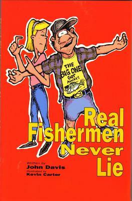 Real Fishermen Never Lie by John Davis