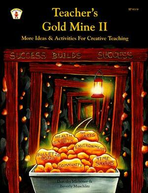 Teacher's Gold Mine II: More Ideas and Activities for Creative Teaching by Dorothy Michener