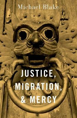 Justice, Migration, and Mercy by Michael Blake