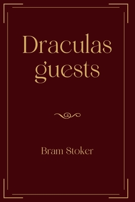 Draculas guests: Exclusive Edition by Bram Stoker