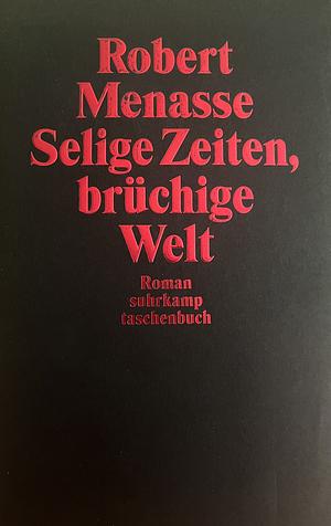 Selige Zeiten, brüchige Welt: Roman by Robert Menasse