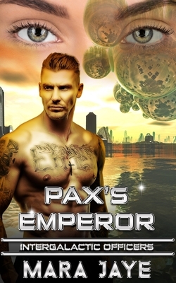 Pax's Emperor: A Sci-Fi Alien Officer Romance by Mara Jaye