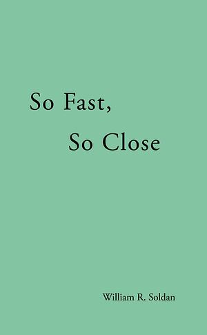 So Fast, So Close by William R. Soldan, Craig Douglas