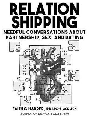 Relationshipping: An Introduction to Conversations about Partnership, Sex, and Dating by Faith G. Harper