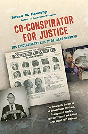 Co-Conspirator for Justice: The Revolutionary Life of Dr. Alan Berkman by Susan M. Reverby