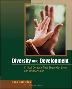 Diversity and Development: Critical Contexts That Shape Our Lives and Relationships by Dana Comstock