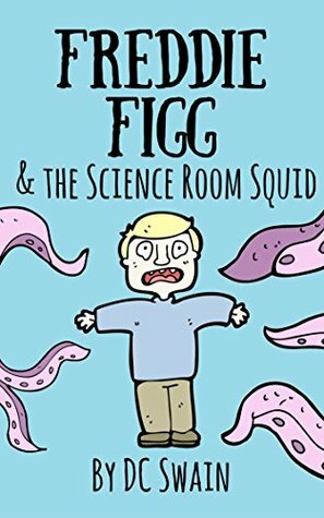 Freddie Figg & The Science Room Squid by D.C. Swain