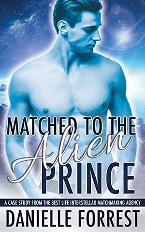 Matched to the Alien Prince by Danielle Forrest