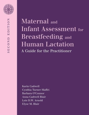 Maternal and Infant Assessment for Breastfeeding and Human Lactation: A Guide for the Practitioner by Barbara O'Connor, Cindy Turner-Maffei, Karin Cadwell