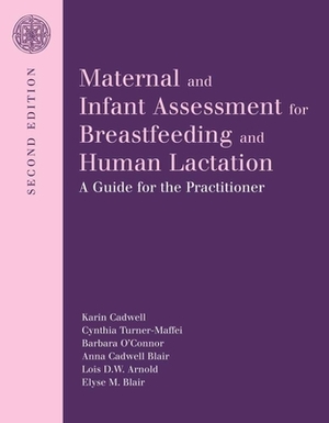 Maternal and Infant Assessment for Breastfeeding and Human Lactation: A Guide for the Practitioner by Barbara O'Connor, Cindy Turner-Maffei, Karin Cadwell
