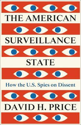 The American Surveillance State: How the US Spies on Dissent by David H. Price
