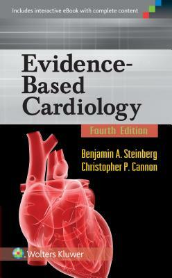 Evidence-Based Cardiology by Christopher P. Cannon, Benjamin A. Steinberg