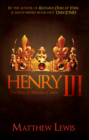 Henry III: The Son of Magna Carta by Matthew Lewis