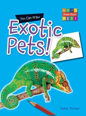 You Can Draw Exotic Pets! by Katie Dicker