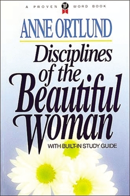 Disciplines of the Beautiful Woman by Anne Ortlund