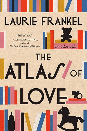 Atlas of Love by Laurie Frankel, Laurie Frankel