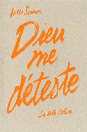 Dieu me déteste by Hollis Seamon