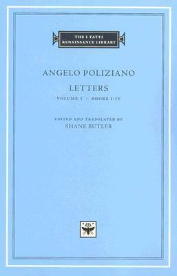 Angelo Poliziano: Letters - Volume 1, Books I-IV (The I Tatti Renaissance Library) by Angelo Ambrogini Poliziano