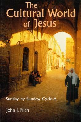 The Cultural World of Jesus: Sunday by Sunday, Cycle a by John J. Pilch