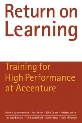 Return on Learning: Training for High Performance at Accenture by Donald Vanthournout