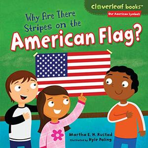 Why Are There Stripes on the American Flag? by Martha E.H. Rustad