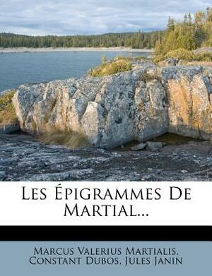 Les Epigrammes de Martial... by Constant Dubos, Jules Janin, Marcus Valerius Martialis