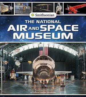 The National Air and Space Museum by Megan Cooley Peterson
