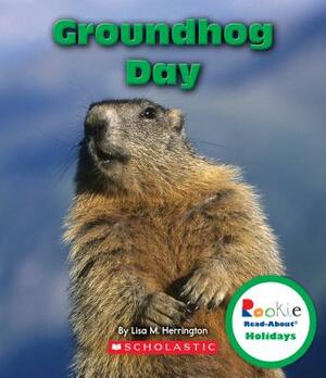 Groundhog Day (Rookie Read-About Holidays) by Lisa M. Herrington